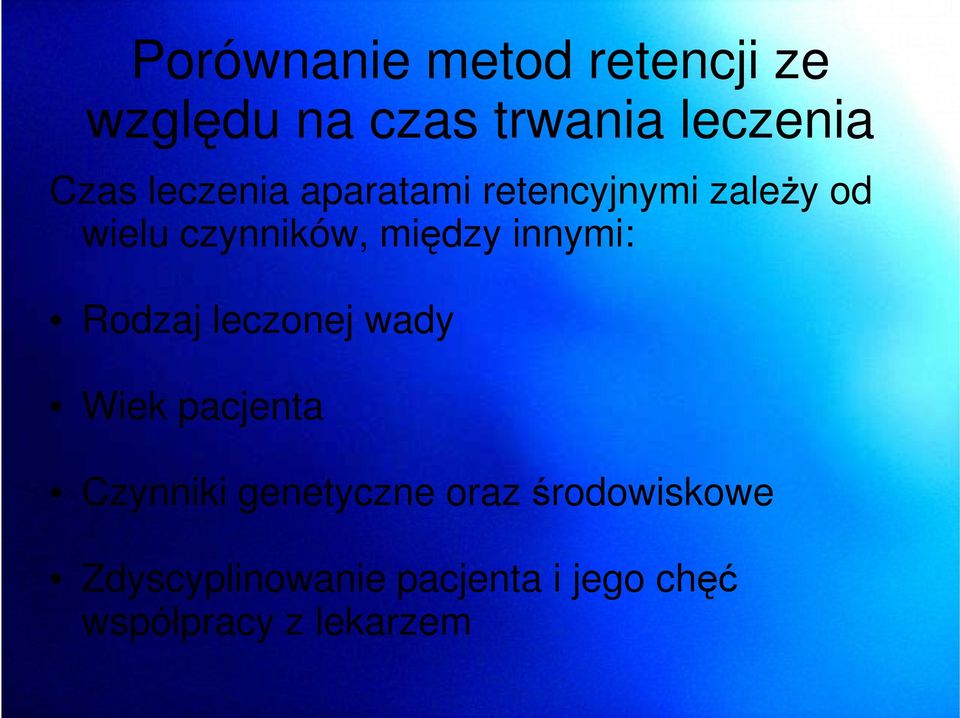 innymi: Rodzaj leczonej wady Wiek pacjenta Czynniki genetyczne oraz