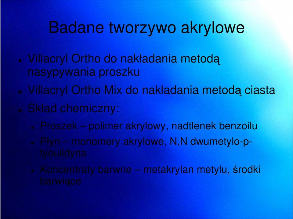 Proszek polimer akrylowy, nadtlenek benzoilu Płyn monomery akrylowe, N,N