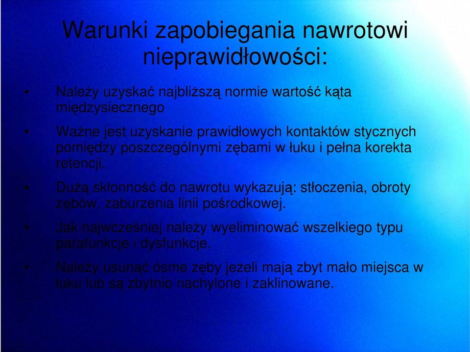 DuŜą skłonność do nawrotu wykazują: stłoczenia, obroty zębów, zaburzenia linii pośrodkowej.