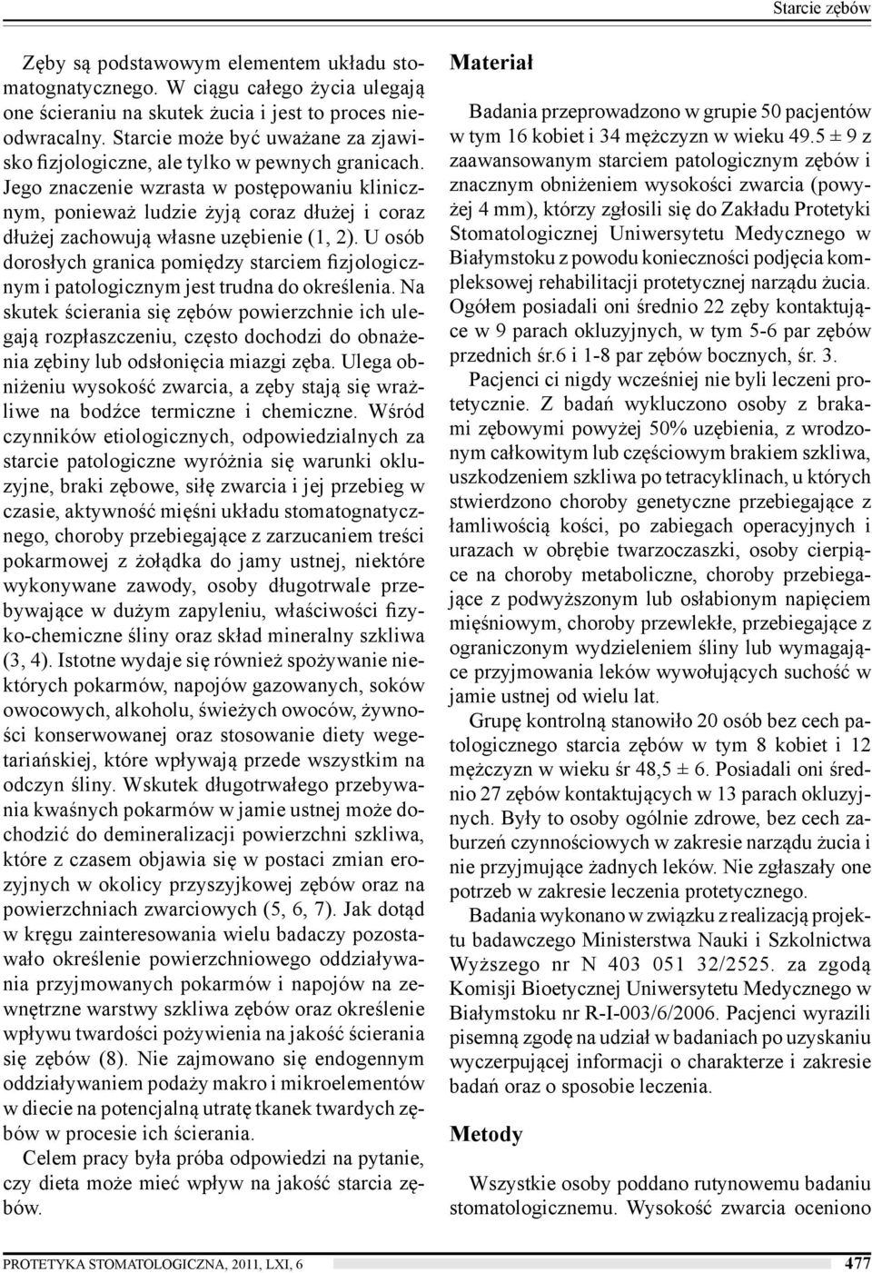 Jego znaczenie wzrasta w postępowaniu klinicznym, ponieważ ludzie żyją coraz dłużej i coraz dłużej zachowują własne uzębienie (1, 2).