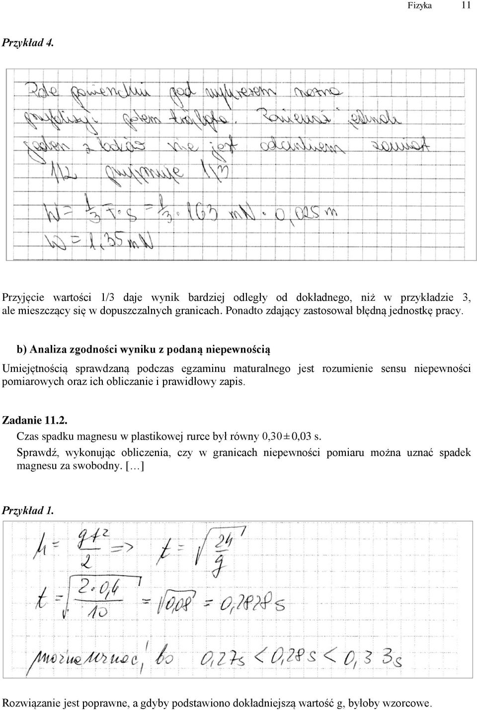 b) Analiza zgodności wyniku z podaną niepewnością Umiejętnością sprawdzaną podczas egzaminu maturalnego jest rozumienie sensu niepewności pomiarowych oraz ich obliczanie