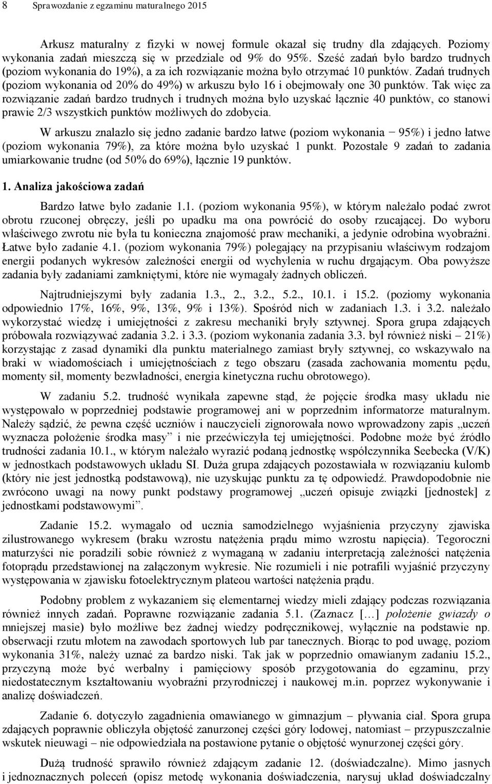 Zadań trudnych (poziom wykonania od 2% do 49%) w arkuszu było 16 i obejmowały one 3 punktów.