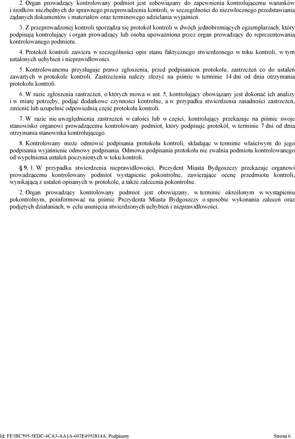 Z przeprowadzonej kontroli sporządza się protokół kontroli w dwóch jednobrzmiących egzemplarzach, który podpisują kontrolujący i organ prowadzący lub osoba upoważniona przez organ prowadzący do