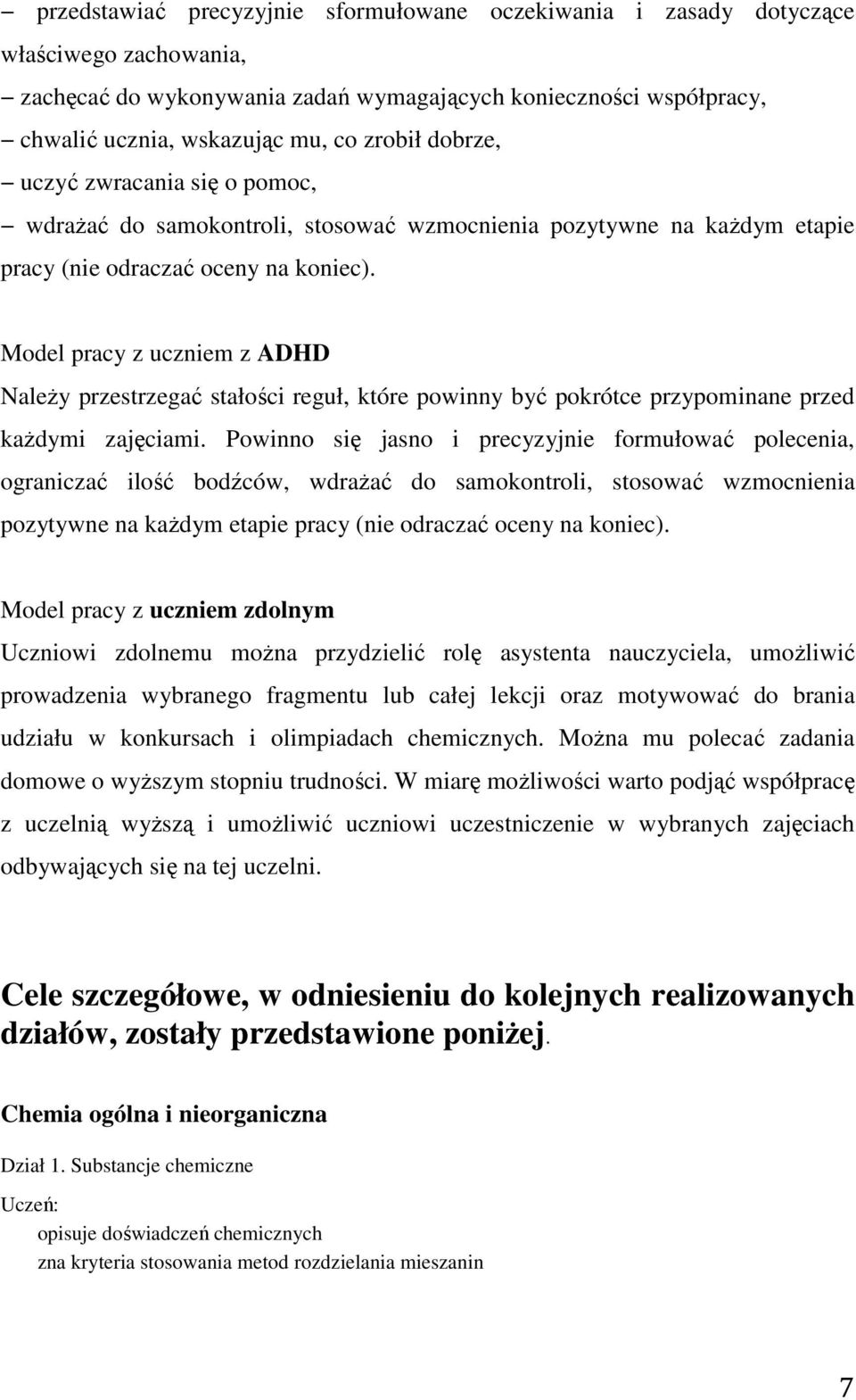 Model pracy z uczniem z ADHD Należy przestrzegać stałości reguł, które powinny być pokrótce przypominane przed każdymi zajęciami.