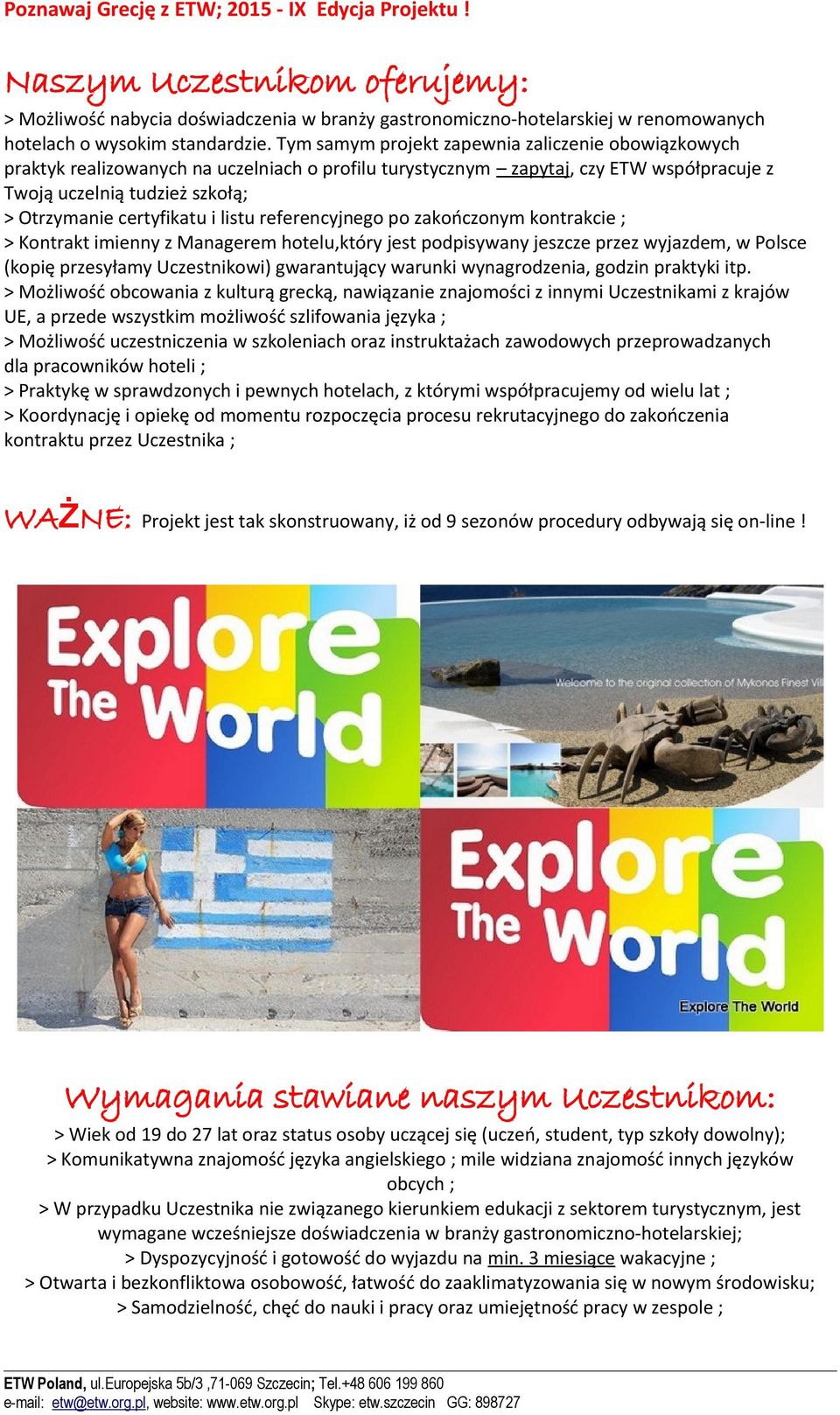 i listu referencyjnego po zakończonym kontrakcie ; > Kontrakt imienny z Managerem hotelu,który jest podpisywany jeszcze przez wyjazdem, w Polsce (kopię przesyłamy Uczestnikowi) gwarantujący warunki