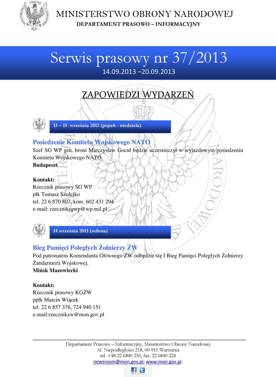broni Mieczysław Gocuł będzie uczestniczył w wyjazdowym posiedzeniu Komitetu Wojskowego NATO. Budapeszt Rzecznik prasowy SG WP płk Tomasz Szulejko tel. 22 6 870 807, kom.