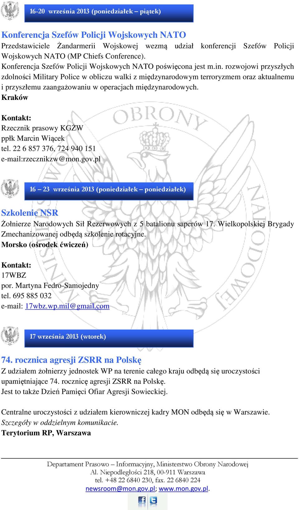 rozwojowi przyszłych zdolności Military Police w obliczu walki z międzynarodowym terroryzmem oraz aktualnemu i przyszłemu zaangażowaniu w operacjach międzynarodowych.