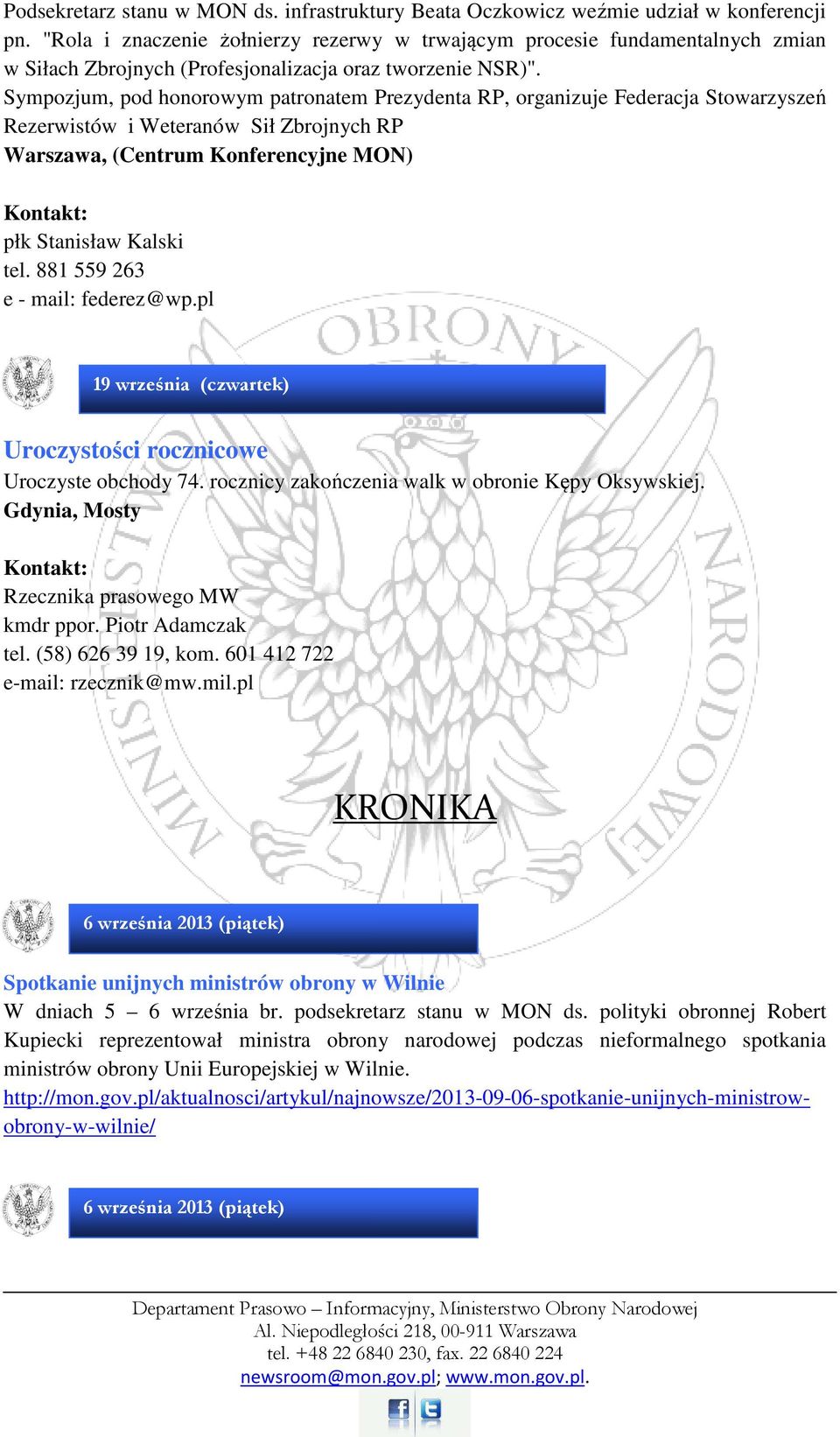 Sympozjum, pod honorowym patronatem Prezydenta RP, organizuje Federacja Stowarzyszeń Rezerwistów i Weteranów Sił Zbrojnych RP Warszawa, (Centrum Konferencyjne MON) płk Stanisław Kalski tel.