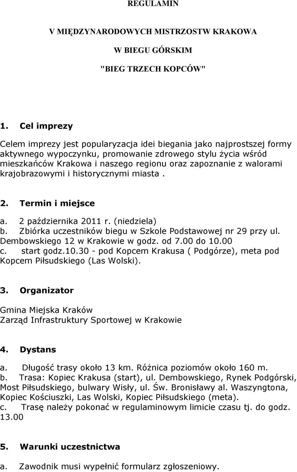 walorami krajobrazowymi i historycznymi miasta. 2. Termin i miejsce a. 2 października 2011 r. (niedziela) b. Zbiórka uczestników biegu w Szkole Podstawowej nr 29 przy ul.