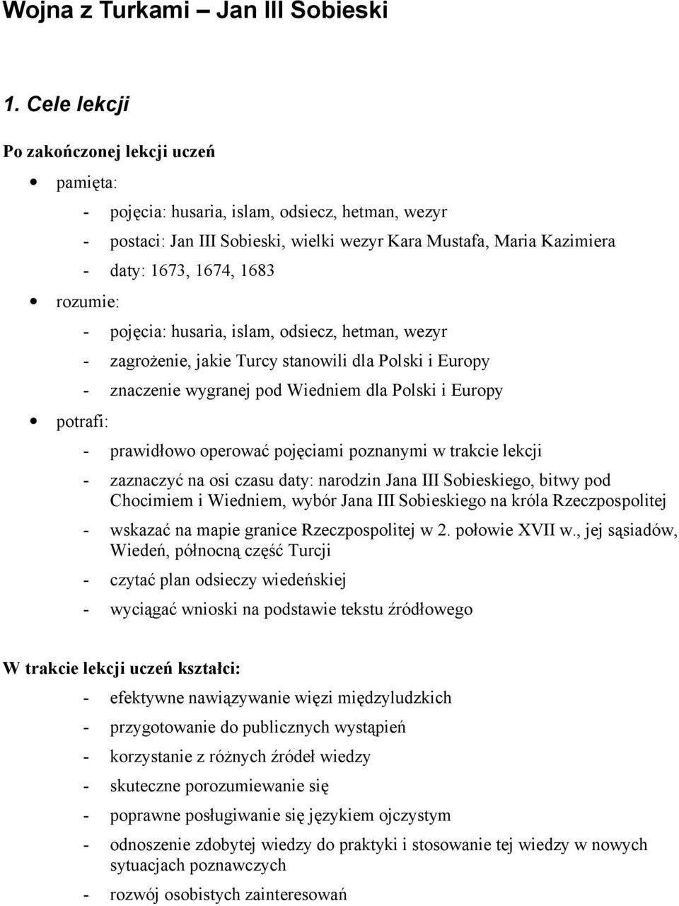 1673, 1674, 1683 - pojęcia: husaria, islam, odsiecz, hetman, wezyr - zagrożenie, jakie Turcy stanowili dla Polski i Europy - znaczenie wygranej pod Wiedniem dla Polski i Europy - prawidłowo operować