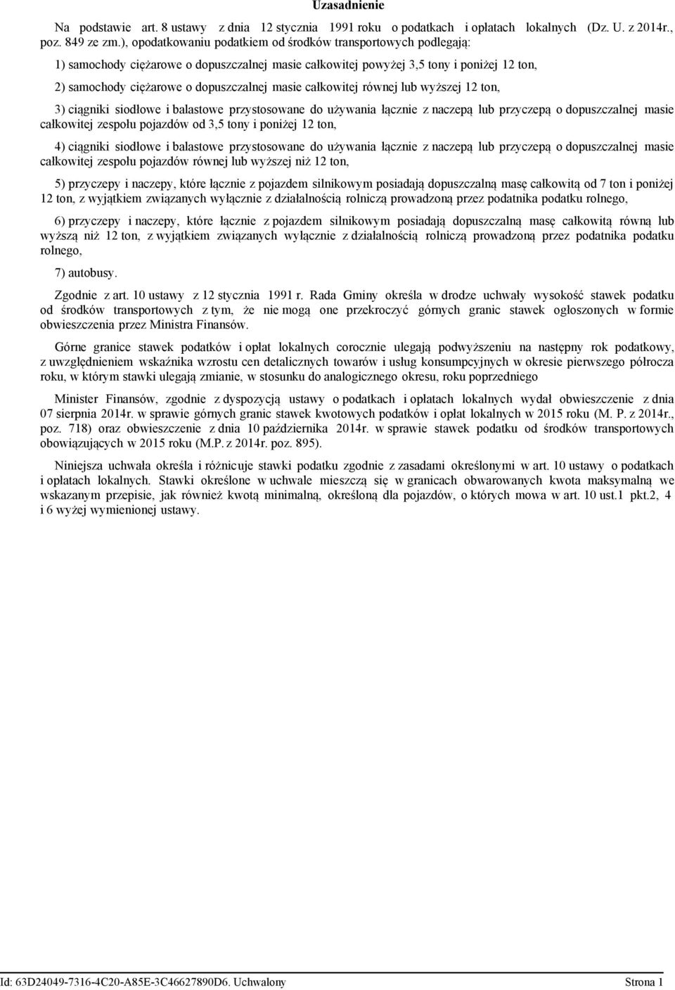 całkowitej równej lub wyższej 12 ton, 3) ciągniki siodłowe i balastowe przystosowane do używania łącznie z naczepą lub przyczepą o dopuszczalnej masie całkowitej zespołu pojazdów od 3,5 tony i