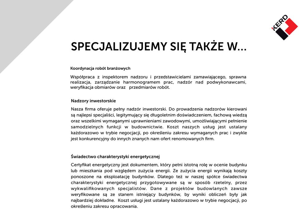 Do prowadzenia nadzorów kierowani są najlepsi specjaliści, legitymujący się długoletnim doświadczeniem, fachową wiedzą oraz wszelkimi wymaganymi uprawnieniami zawodowymi, umożliwiającymi pełnienie