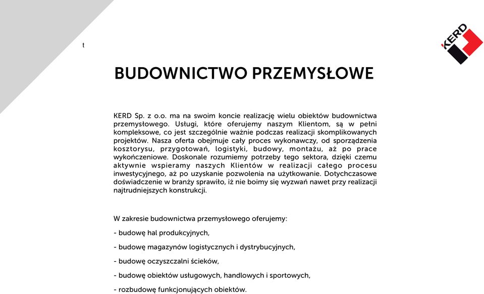 Nasza oferta obejmuje cały proces wykonawczy, od sporządzenia kosztorysu, przygotowań, logistyki, budowy, montażu, aż po prace wykończeniowe.