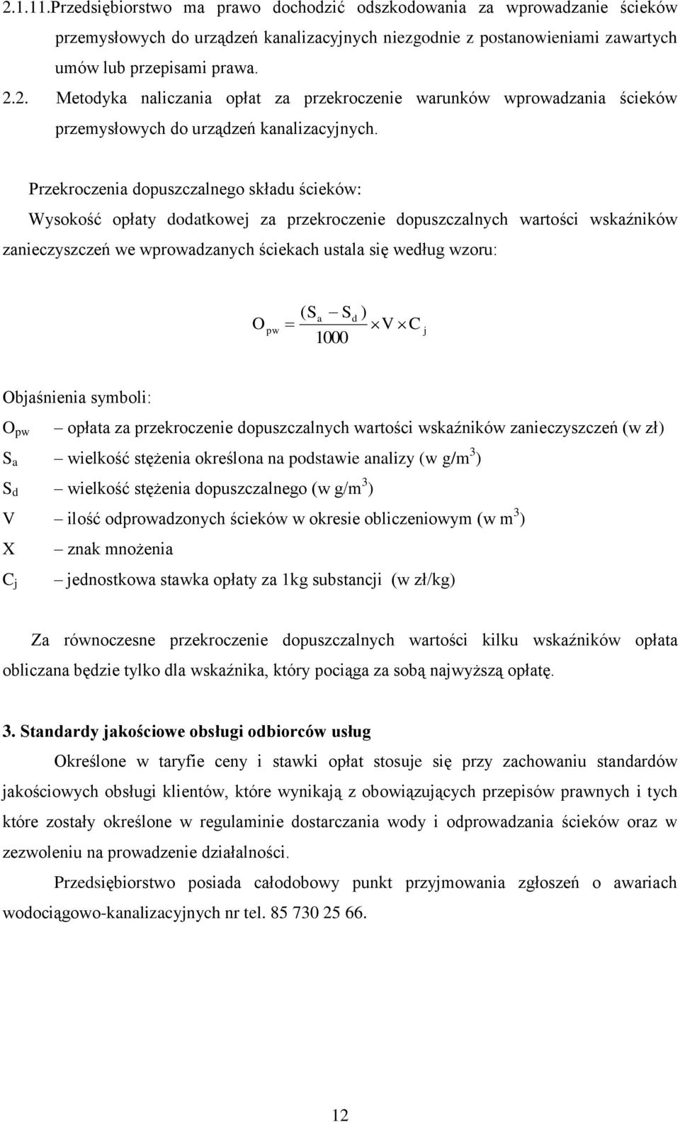 a S 1000 d ) V C j Objaśnienia symboli: O pw opłata za przekroczenie dopuszczalnych wartości wskaźników zanieczyszczeń (w zł) S a wielkość stężenia określona na podstawie analizy (w g/m 3 ) S d