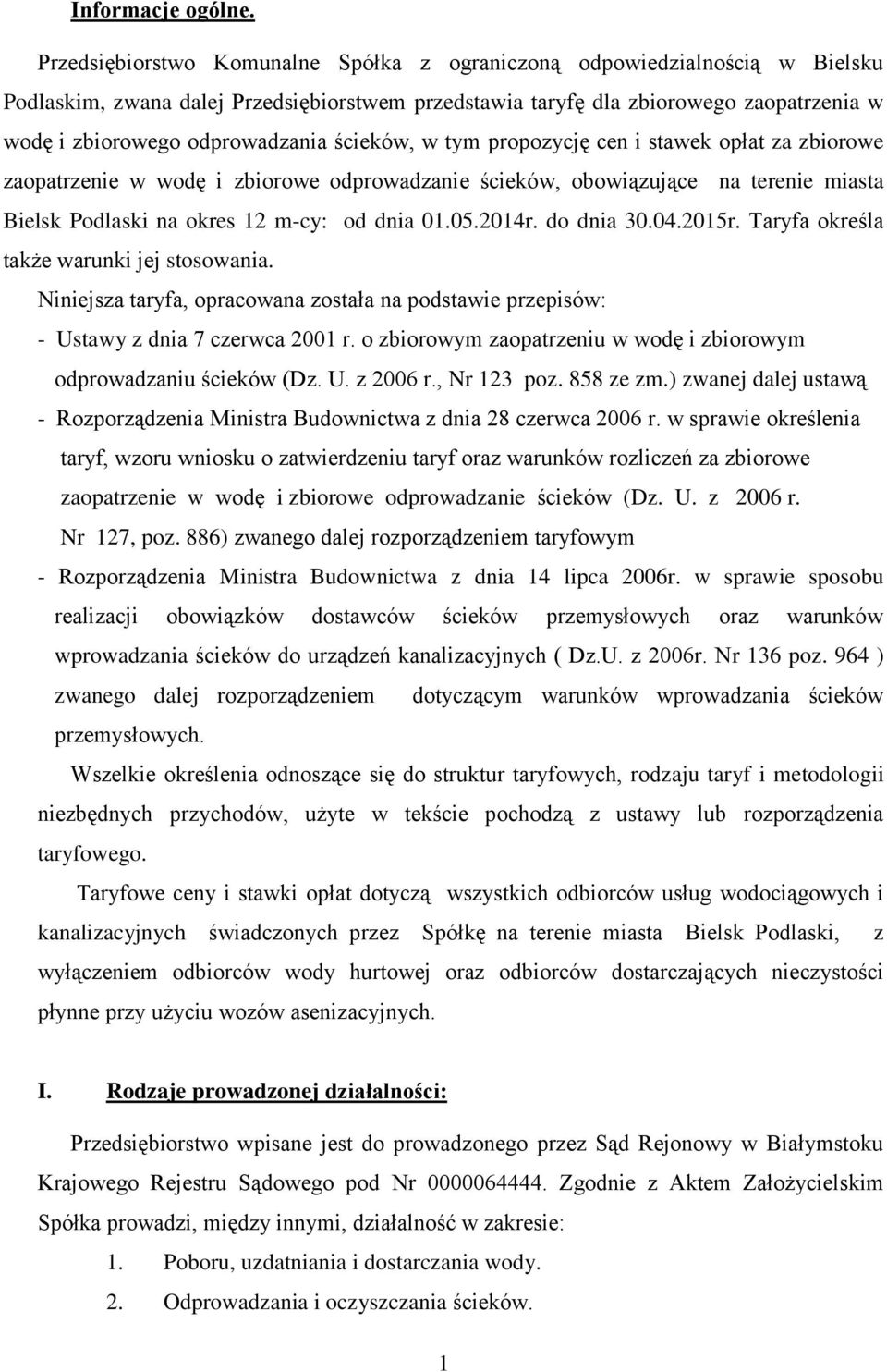 ścieków, w tym propozycję cen i stawek opłat za zbiorowe zaopatrzenie w wodę i zbiorowe odprowadzanie ścieków, obowiązujące na terenie miasta Bielsk Podlaski na okres 12 m-cy: od dnia 01.05.2014r.