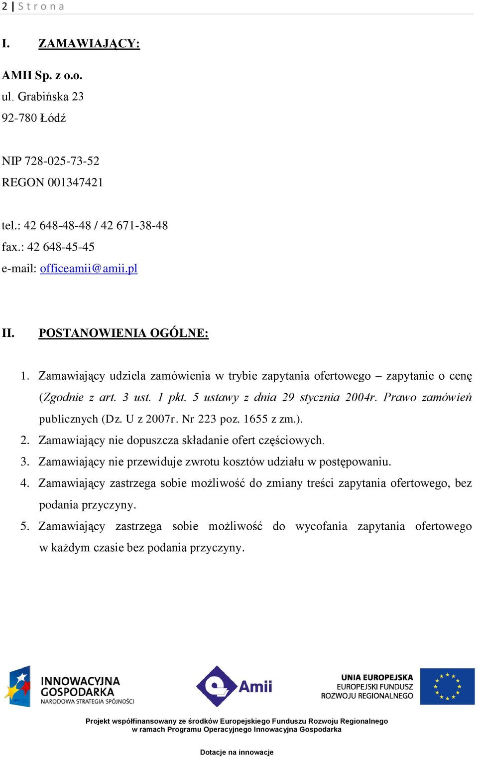 Prawo zamówień publicznych (Dz. U z 2007r. Nr 223 poz. 1655 z zm.). 2. Zamawiający nie dopuszcza składanie ofert częściowych. 3.