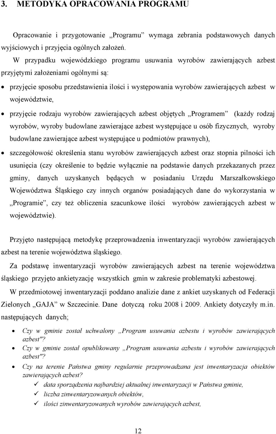 województwie, przyjęcie rodzaju wyrobów zawierających azbest objętych Programem (każdy rodzaj wyrobów, wyroby budowlane zawierające azbest występujące u osób fizycznych, wyroby budowlane zawierające