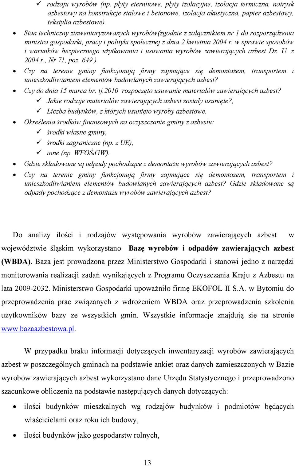 w sprawie sposobów i warunków bezpiecznego użytkowania i usuwania wyrobów zawierających azbest Dz. U. z 2004 r., Nr 71, poz. 649 ).