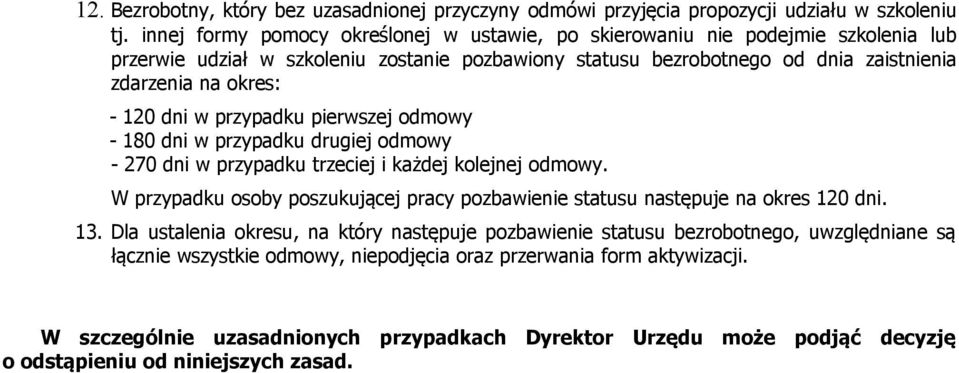 dni w przypadku pierwszej odmowy - 180 dni w przypadku drugiej odmowy - 270 dni w przypadku trzeciej i każdej kolejnej odmowy.