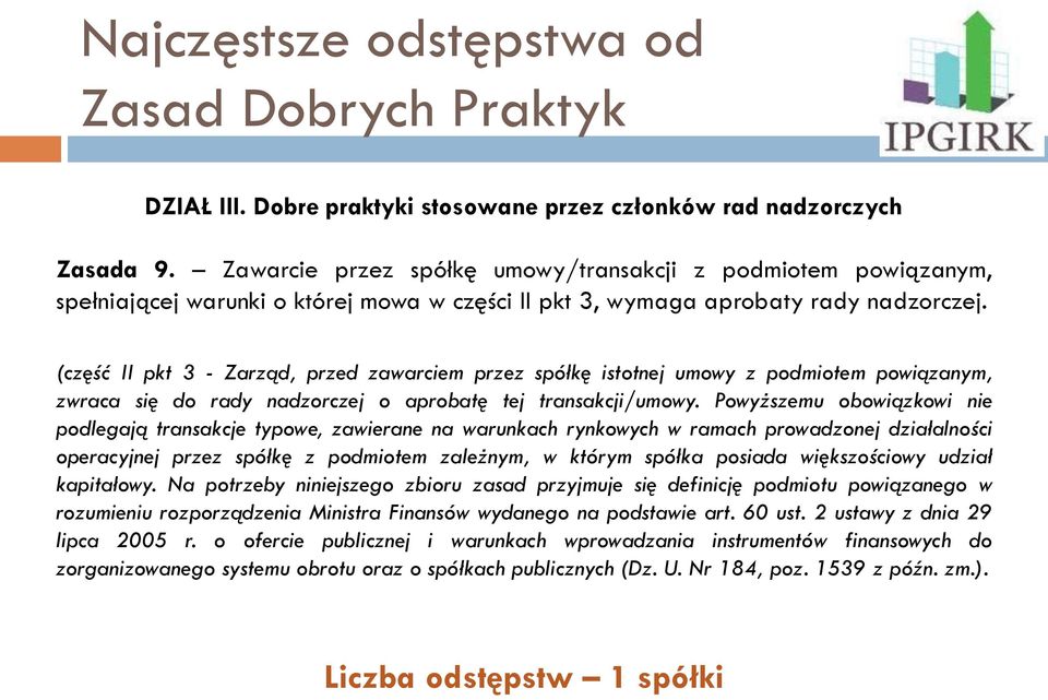 (część II pkt 3 - Zarząd, przed zawarciem przez spółkę istotnej umowy z podmiotem powiązanym, zwraca się do rady nadzorczej o aprobatę tej transakcji/umowy.