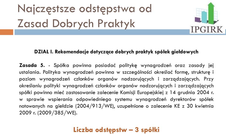 Przy określaniu polityki wynagrodzeń członków organów nadzorujących i zarządzających spółki powinno mieć zastosowanie zalecenie Komisji Europejskiej z 14 grudnia