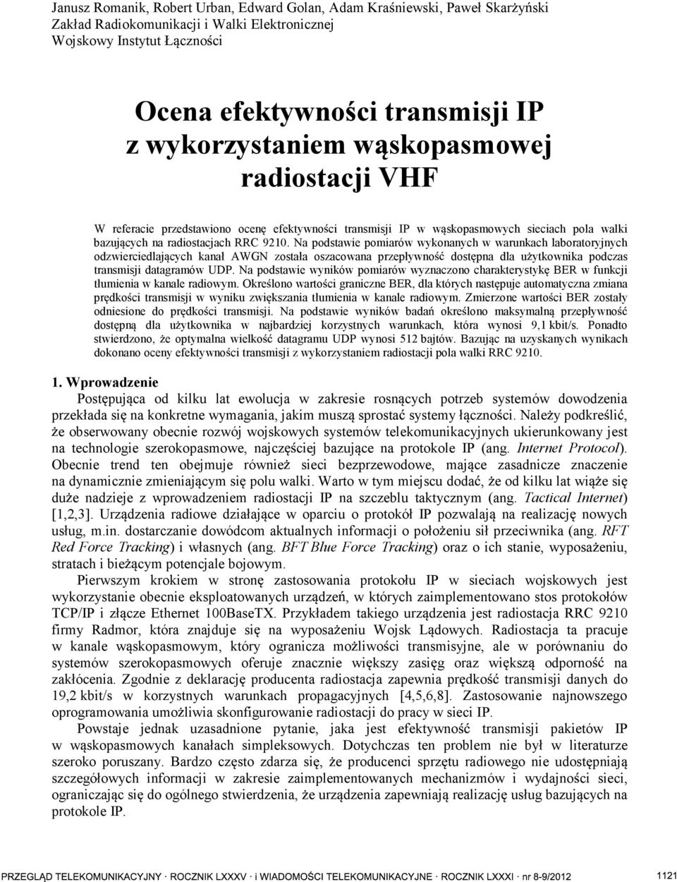 Na podstawie pomiarów wykonanych w warunkach laboratoryjnych odzwierciedlaj cych kanał AWGN została oszacowana przepływno dost pna dla u ytkownika podczas transmisji datagramów UDP.