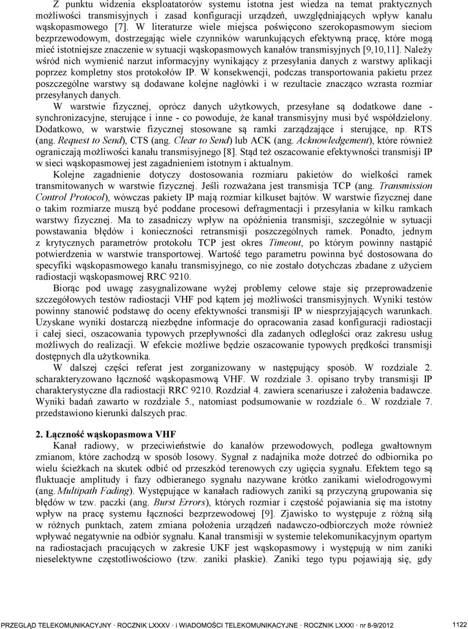 kanałów transmisyjnych [9,10,11]. Nale y w ród nich wymieni narzut informacyjny wynikaj cy z przesyłania danych z warstwy aplikacji poprzez kompletny stos protokołów IP.