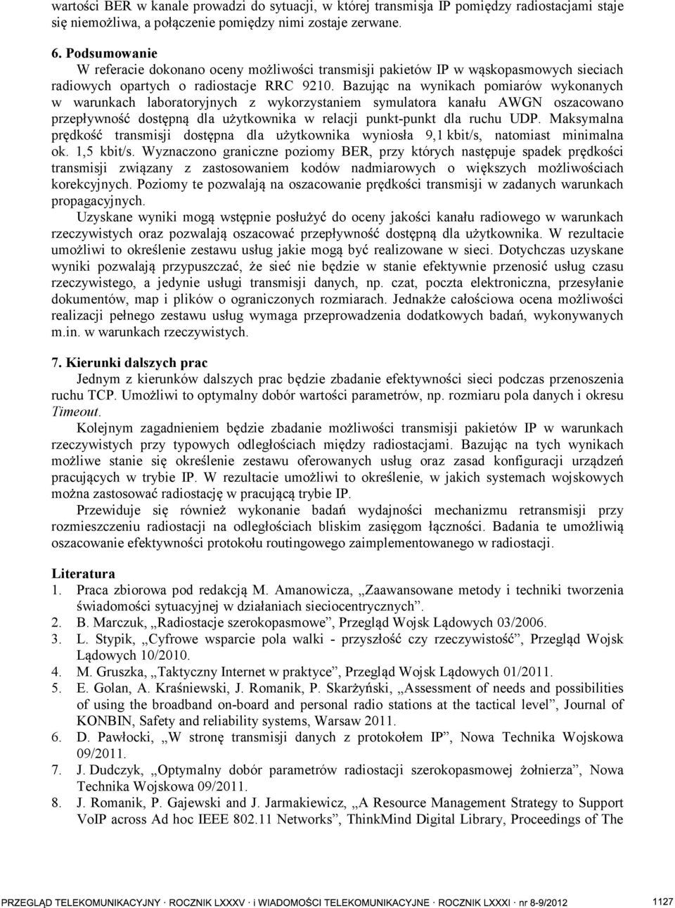 Bazuj c na wynikach pomiarów wykonanych w warunkach laboratoryjnych z wykorzystaniem symulatora kanału AWGN oszacowano przepływno dost pn dla u ytkownika w relacji punkt-punkt dla ruchu UDP.