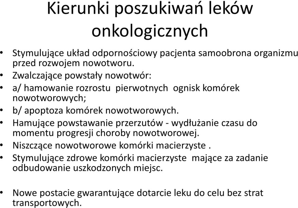 Hamujące powstawanie przerzutów - wydłużanie czasu do momentu progresji choroby nowotworowej. Niszczące nowotworowe komórki macierzyste.