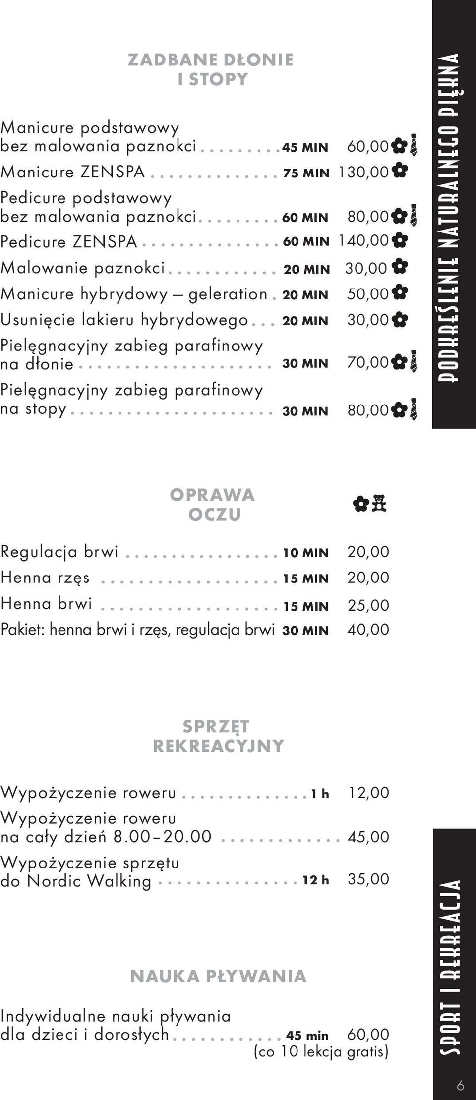 MIN 70,00 30 MIN 80,00 PODKREŚLENIE NATURALNEGO PIĘKNA OPRAWA OCZU Regulacja brwi 10 MIN 20,00 Henna rzęs 15 MIN 20,00 Henna brwi 15 MIN 25,00 Pakiet: henna brwi i rzęs, regulacja brwi 30 MIN 40,00