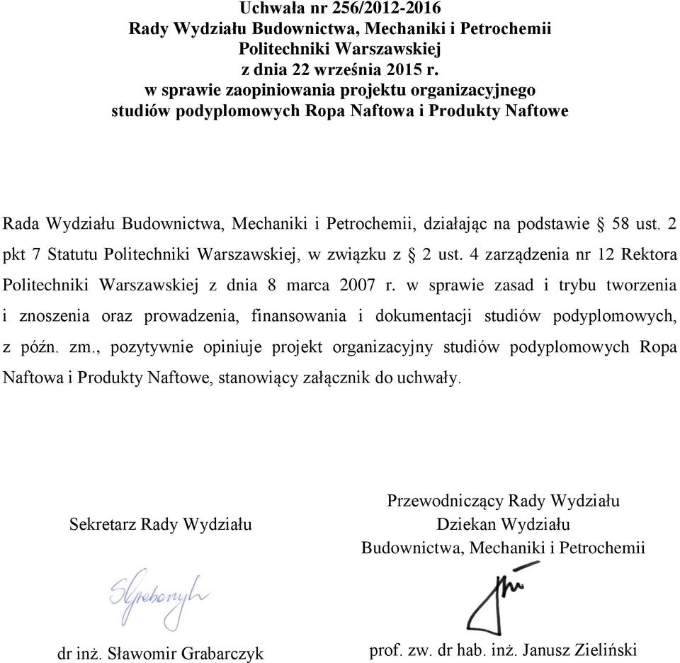 2 pkt 7 Statutu Politechniki Warszawskiej, w związku z 2 ust. 4 zarządzenia nr 12 Rektora Politechniki Warszawskiej z dnia 8 marca 2007 r.