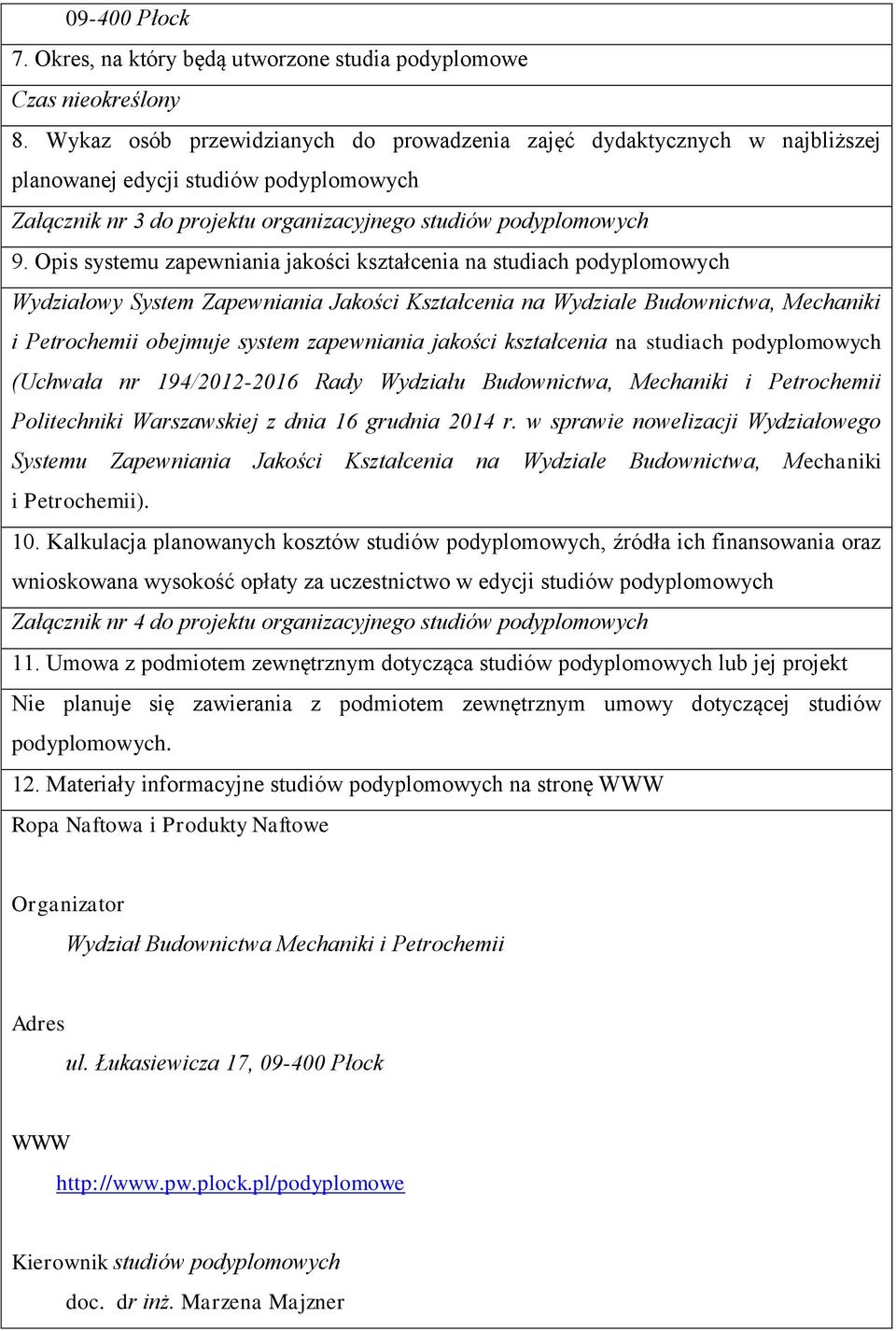 Opis systemu zapewniania jakości kształcenia na studiach podyplomowych Wydziałowy System Zapewniania Jakości Kształcenia na Wydziale Budownictwa, Mechaniki i Petrochemii obejmuje system zapewniania