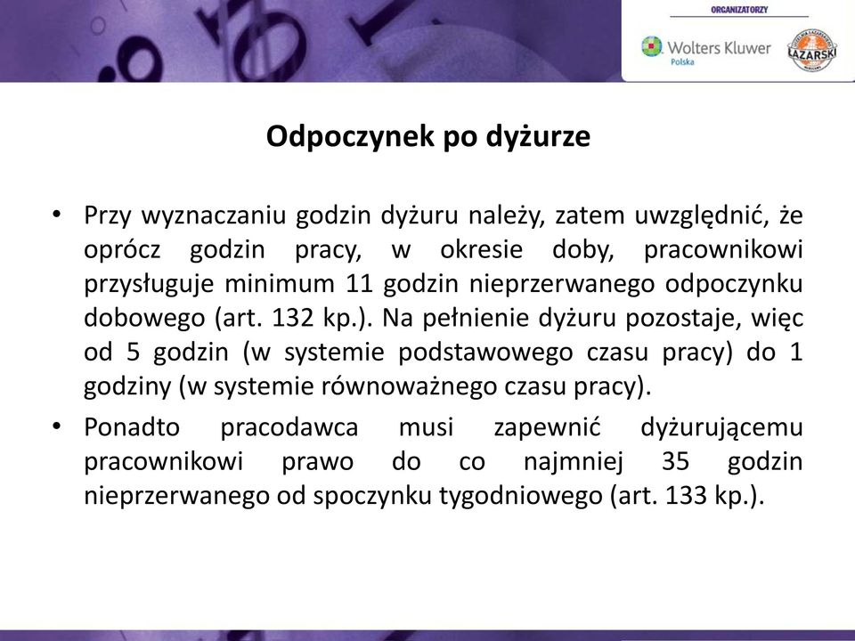 Na pełnienie dyżuru pozostaje, więc od 5 godzin (w systemie podstawowego czasu pracy) do 1 godziny (w systemie równoważnego