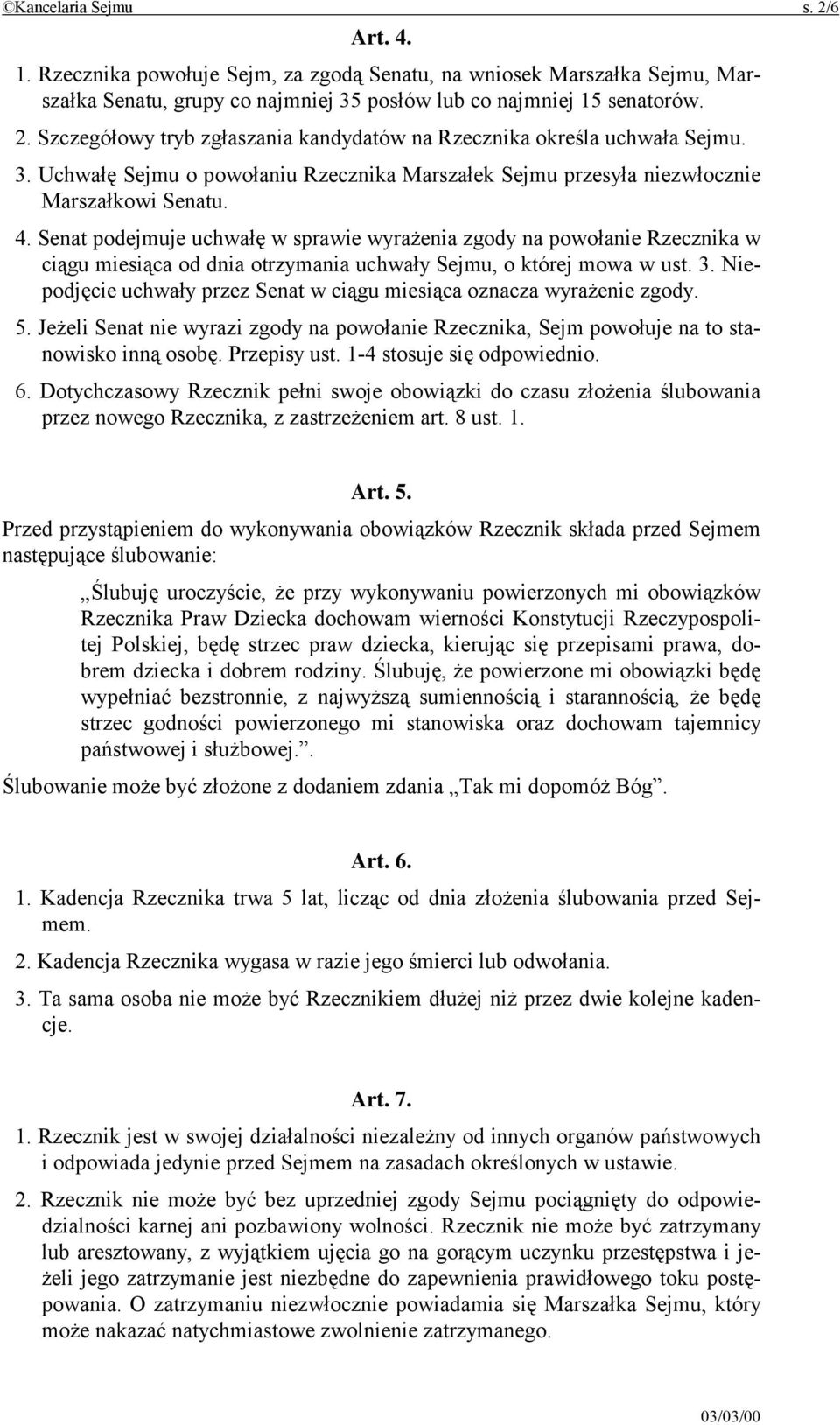 Senat podejmuje uchwałę w sprawie wyrażenia zgody na powołanie Rzecznika w ciągu miesiąca od dnia otrzymania uchwały Sejmu, o której mowa w ust. 3.