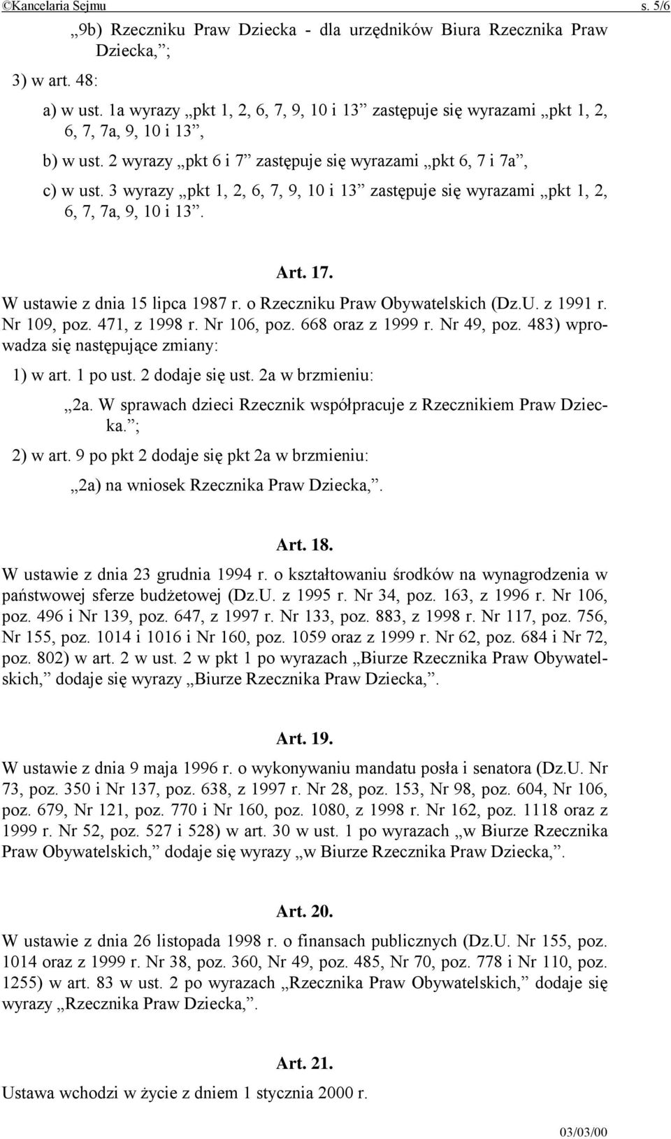 3 wyrazy pkt 1, 2, 6, 7, 9, 10 i 13 zastępuje się wyrazami pkt 1, 2, 6, 7, 7a, 9, 10 i 13. Art. 17. W ustawie z dnia 15 lipca 1987 r. o Rzeczniku Praw Obywatelskich (Dz.U. z 1991 r. Nr 109, poz.