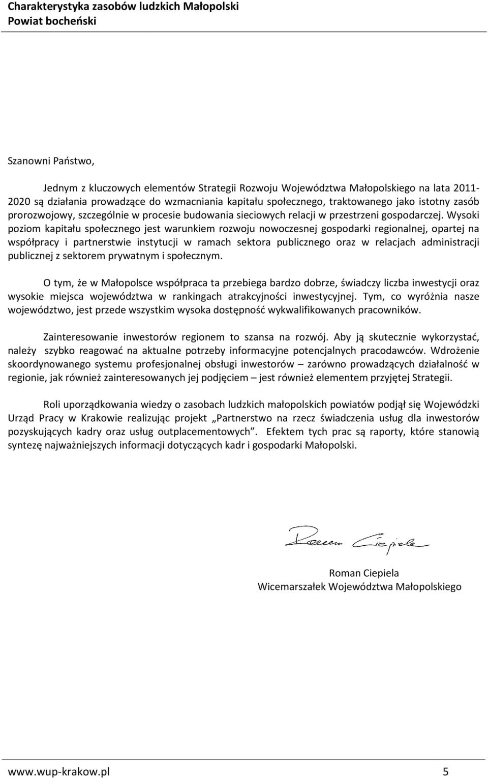 Wysoki poziom kapitału społecznego jest warunkiem rozwoju nowoczesnej gospodarki regionalnej, opartej na współpracy i partnerstwie instytucji w ramach sektora publicznego oraz w relacjach