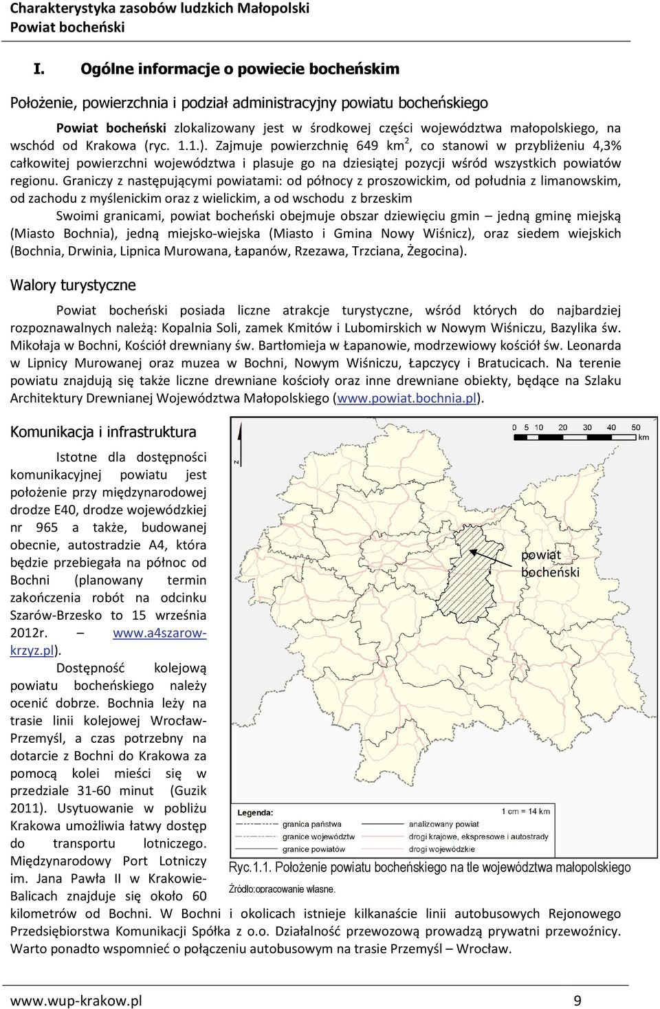 Graniczy z następującymi powiatami: od północy z proszowickim, od południa z limanowskim, od zachodu z myślenickim oraz z wielickim, a od wschodu z brzeskim Swoimi granicami, powiat bocheński