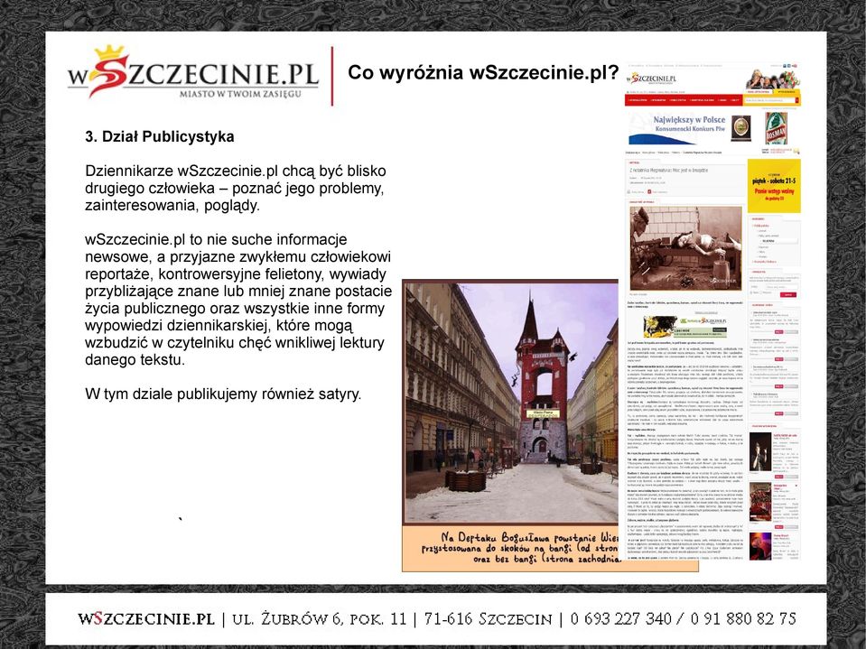 pl to nie suche informacje newsowe, a przyjazne zwykłemu człowiekowi reportaże, kontrowersyjne felietony, wywiady przybliżające