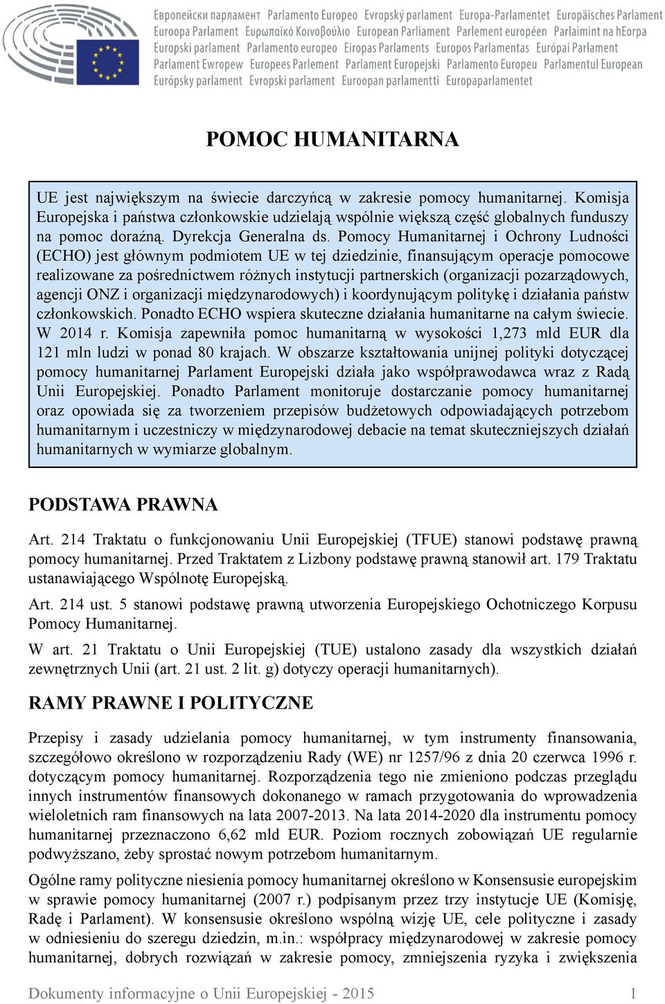 Pomocy Humanitarnej i Ochrony Ludności (ECHO) jest głównym podmiotem UE w tej dziedzinie, finansującym operacje pomocowe realizowane za pośrednictwem różnych instytucji partnerskich (organizacji