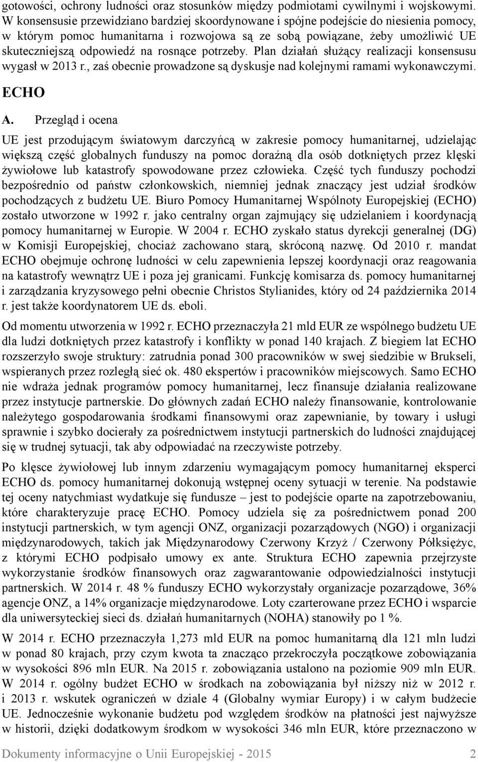 rosnące potrzeby. Plan działań służący realizacji konsensusu wygasł w 2013 r., zaś obecnie prowadzone są dyskusje nad kolejnymi ramami wykonawczymi. ECHO A.