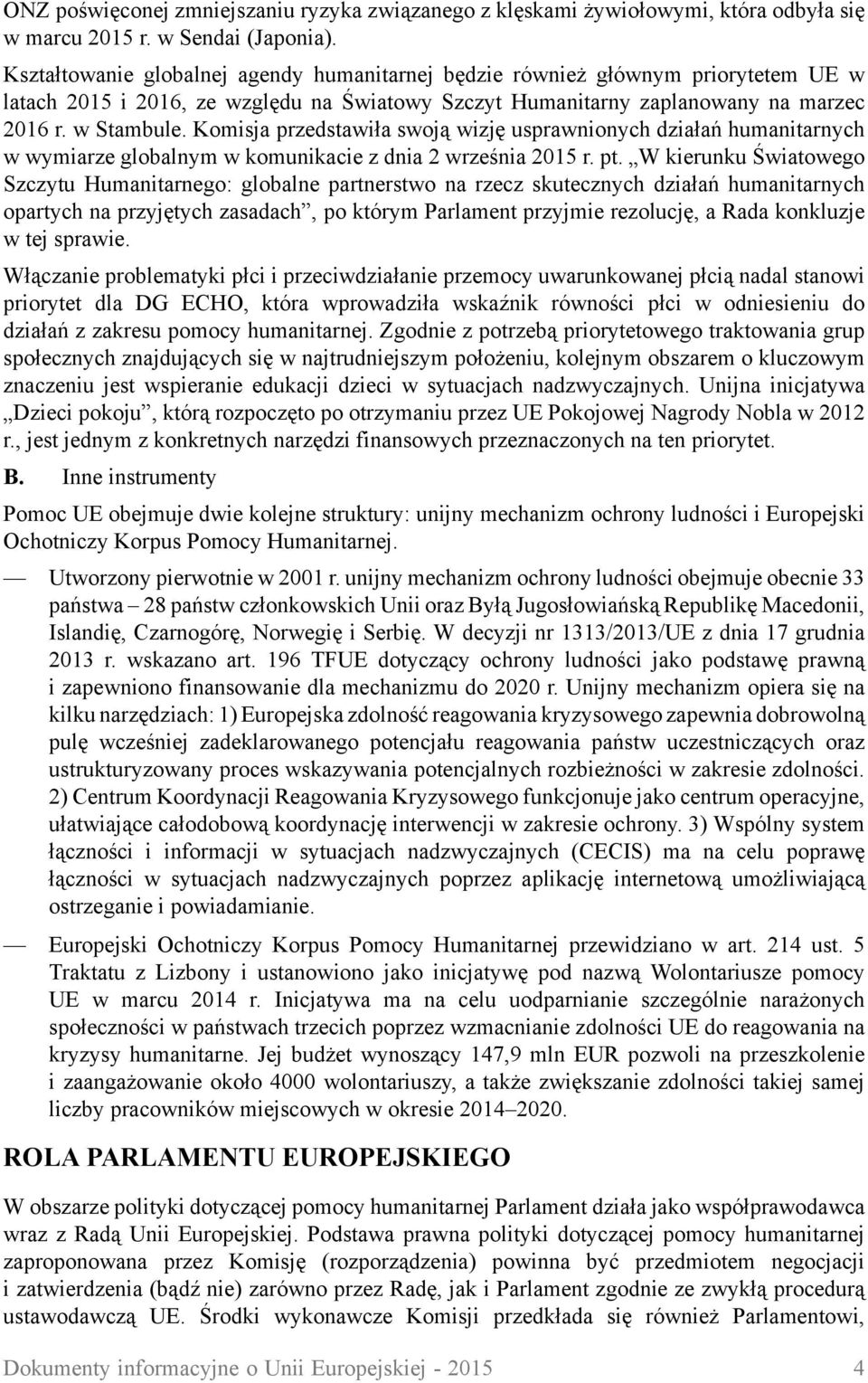 Komisja przedstawiła swoją wizję usprawnionych działań humanitarnych w wymiarze globalnym w komunikacie z dnia 2 września 2015 r. pt.