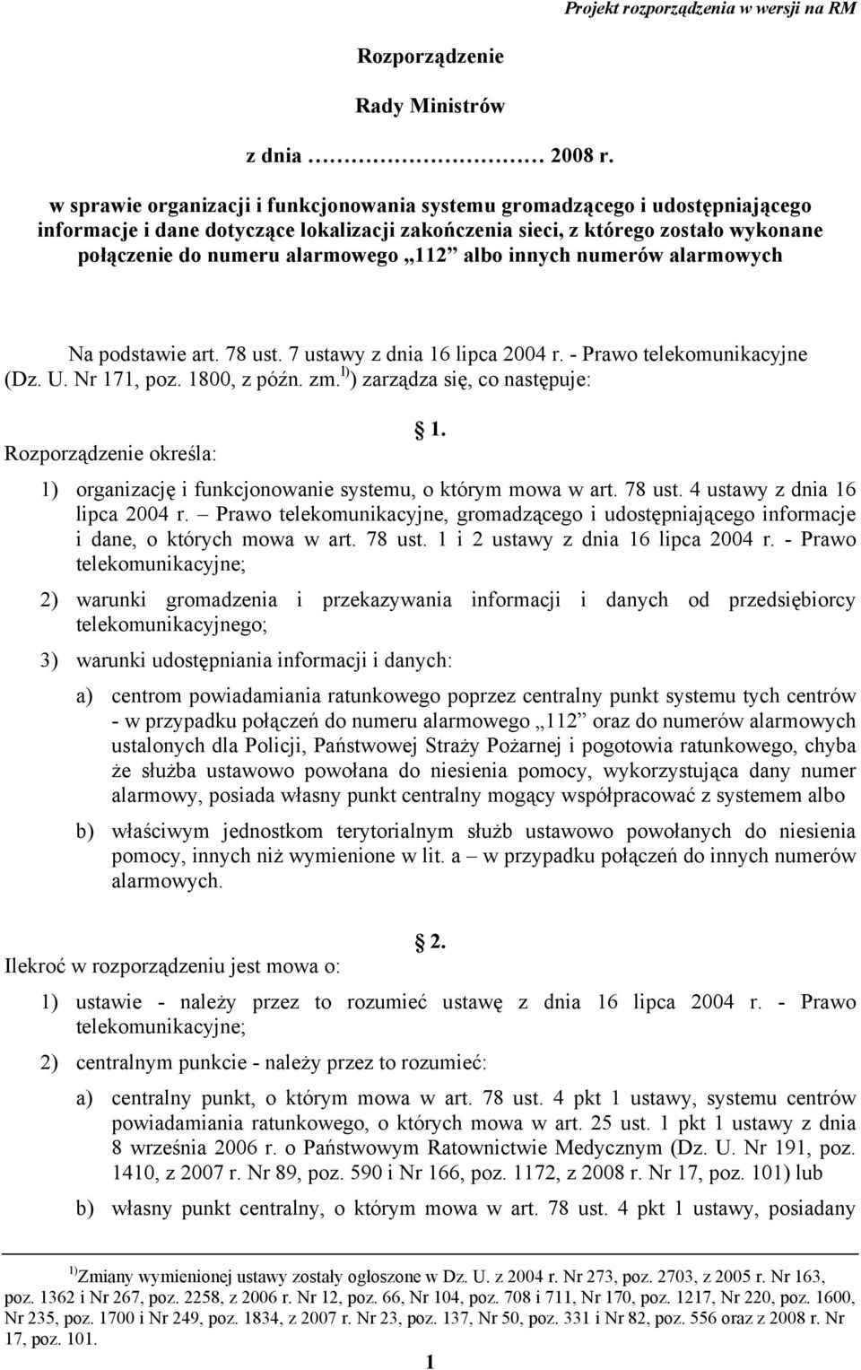 112 albo innych numerów alarmowych Na podstawie art. 78 ust. 7 ustawy z dnia 16 lipca 2004 r. - Prawo telekomunikacyjne (Dz. U. Nr 171, poz. 1800, z późn. zm. l) ) zarządza się, co następuje: 1.