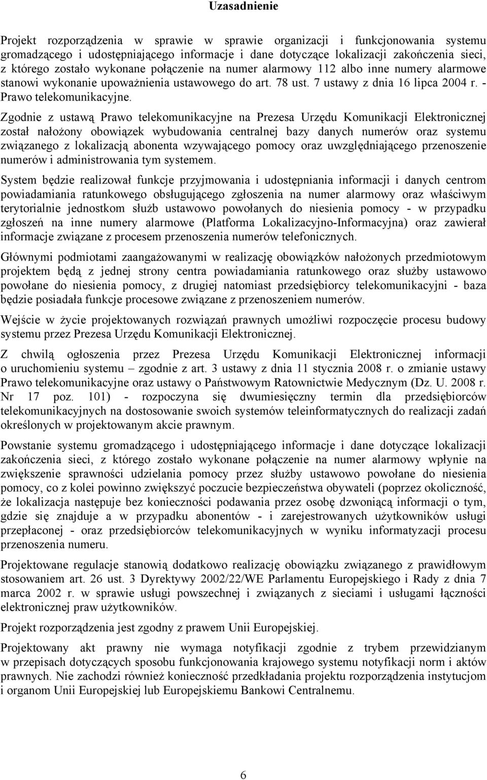 Zgodnie z ustawą Prawo telekomunikacyjne na Prezesa Urzędu Komunikacji Elektronicznej został nałożony obowiązek wybudowania centralnej bazy danych numerów oraz systemu związanego z lokalizacją