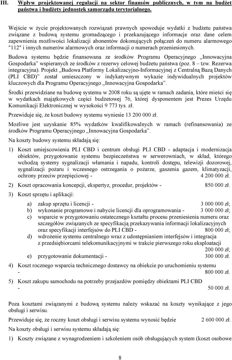 lokalizacji abonentów dokonujących połączeń do numeru alarmowego "112" i innych numerów alarmowych oraz informacji o numerach przeniesionych.