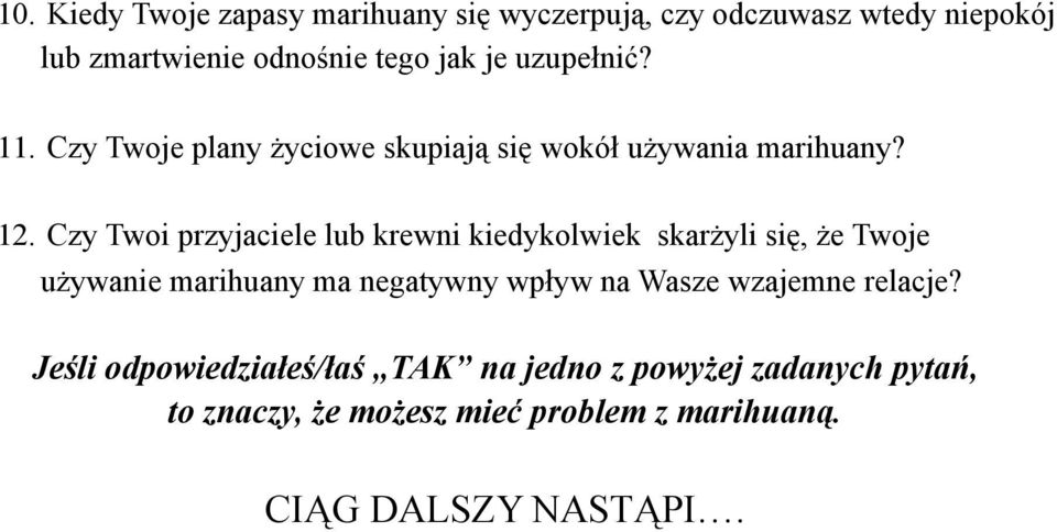 Czy Twoi przyjaciele lub krewni kiedykolwiek skarżyli się, że Twoje używanie marihuany ma negatywny wpływ na Wasze