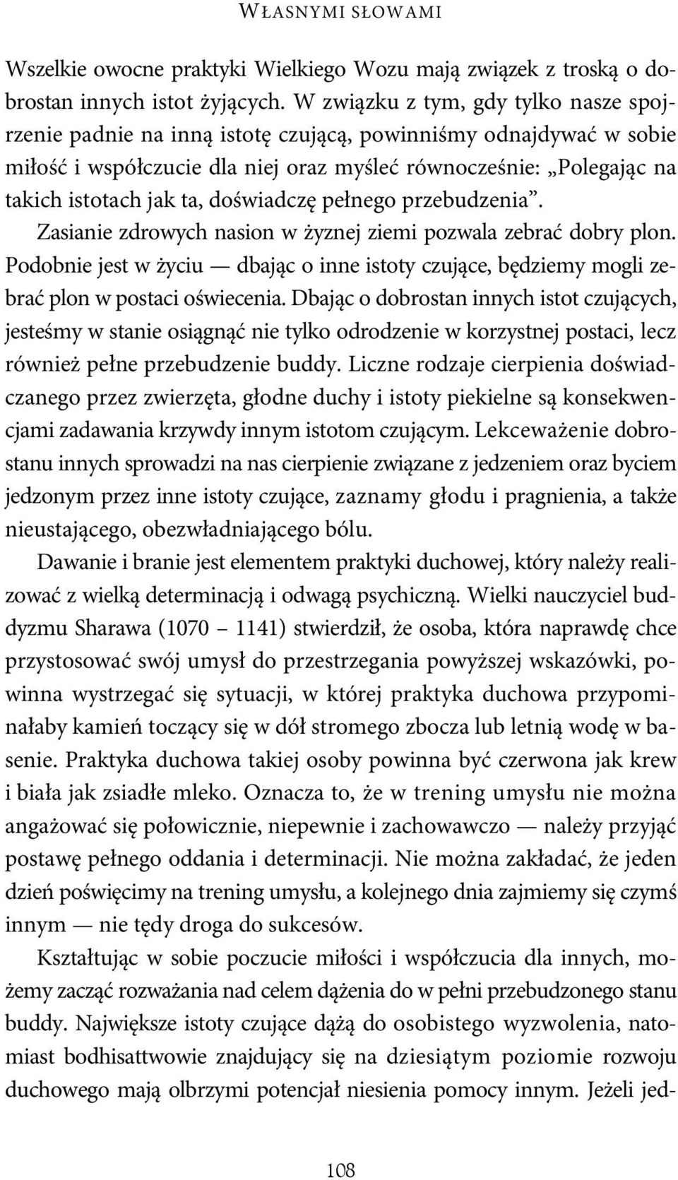 doświadczę pełnego przebudzenia. Zasianie zdrowych nasion w żyznej ziemi pozwala zebrać dobry plon. Podobnie jest w życiu dbając o inne istoty czujące, będziemy mogli zebrać plon w postaci oświecenia.
