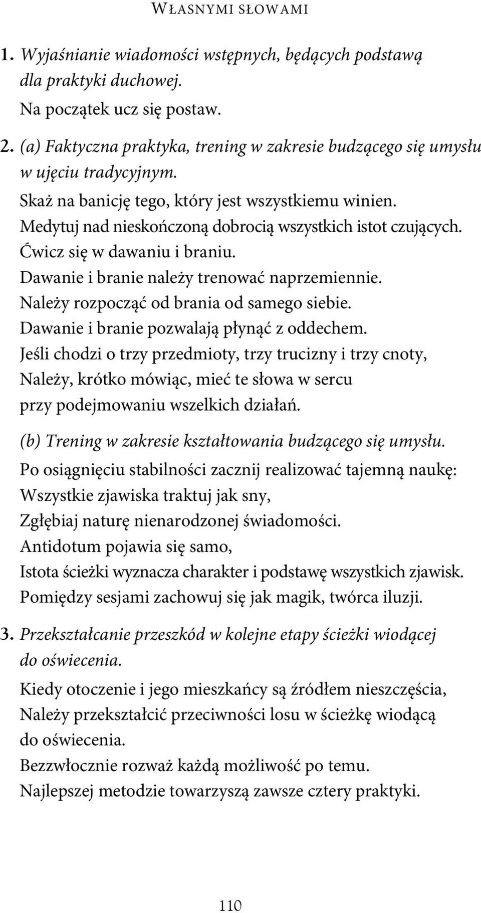 Ćwicz się w dawaniu i braniu. Dawanie i branie należy trenować naprzemiennie. Należy rozpocząć od brania od samego siebie. Dawanie i branie pozwalają płynąć z oddechem.
