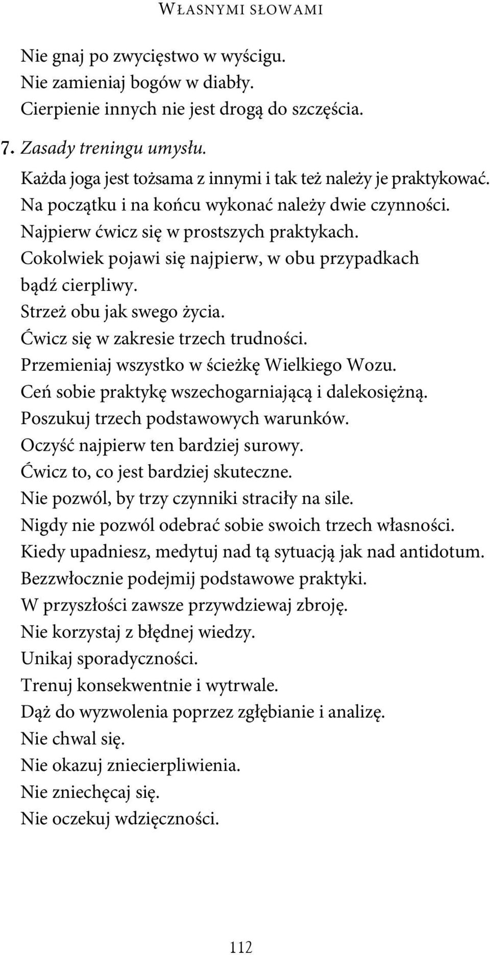 Cokolwiek pojawi się najpierw, w obu przypadkach bądź cierpliwy. Strzeż obu jak swego życia. Ćwicz się w zakresie trzech trudności. Przemieniaj wszystko w ścieżkę Wielkiego Wozu.