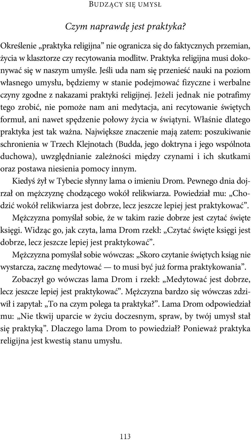 Jeśli uda nam się przenieść nauki na poziom własnego umysłu, będziemy w stanie podejmować fizyczne i werbalne czyny zgodne z nakazami praktyki religijnej.
