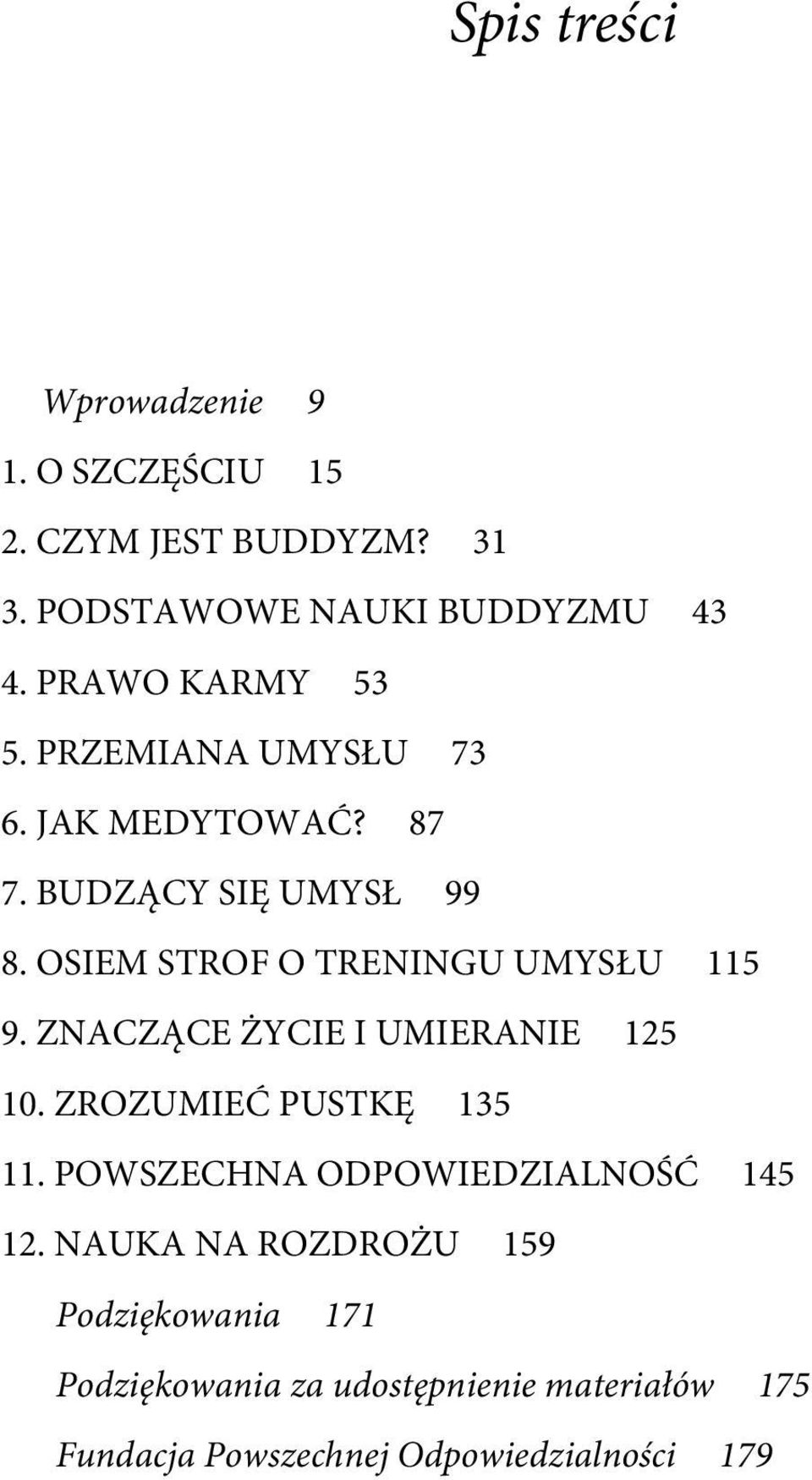 OSIEM STROF O TRENINGU UMYSŁU 115 9. ZNACZĄCE ŻYCIE I UMIERANIE 125 10. ZROZUMIEĆ PUSTKĘ 135 11.